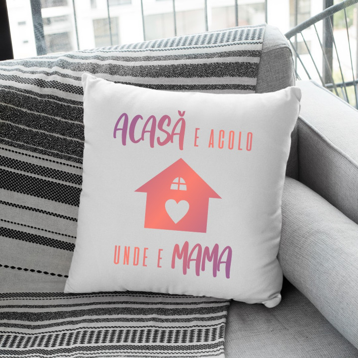 Acasă e acolo unde e mama - pernă