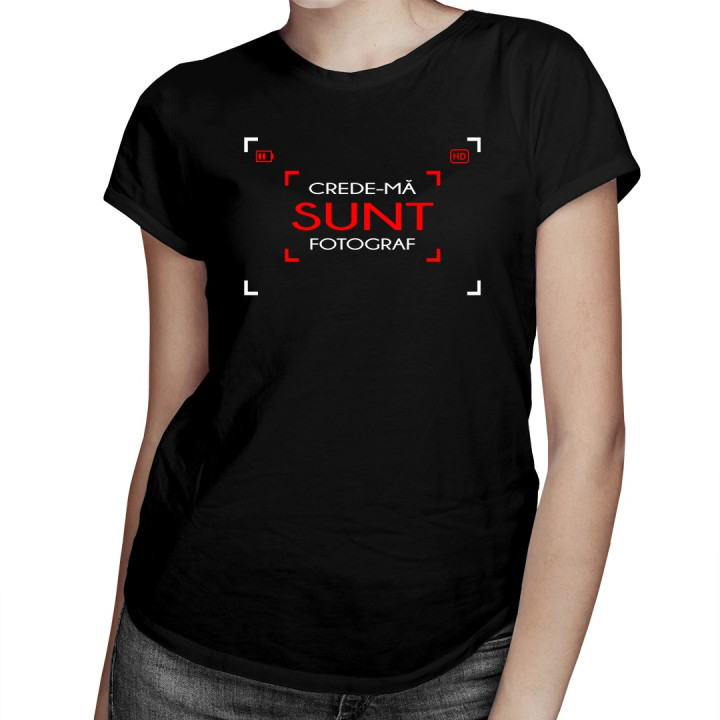 Crede-mă - sunt fotograf - T-shirt pentru femei