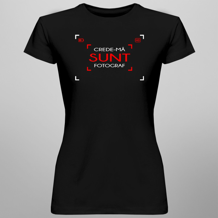Crede-mă - sunt fotograf - T-shirt pentru femei