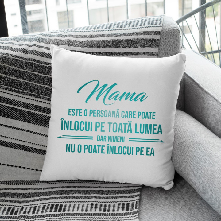 Mama este o persoană care poate înlocui pe toată lumea, dar nimeni nu-o poate înlocui pe ea - pernă