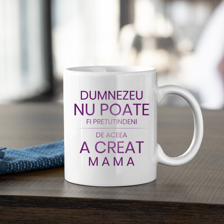Dumnezeu nu poate fi pretutindeni, de aceea a creat mama - ceașcă