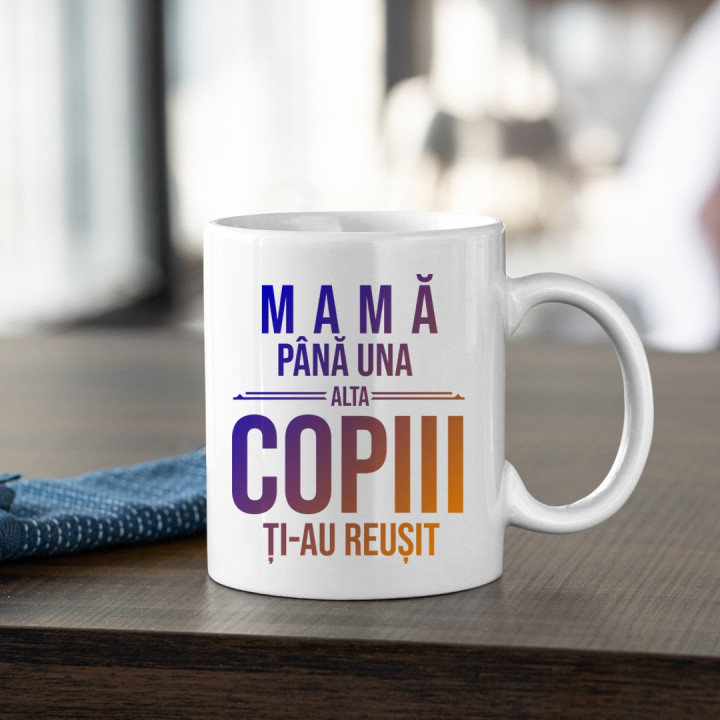 Mamă, până una alta copiii ți-au reușit - cană