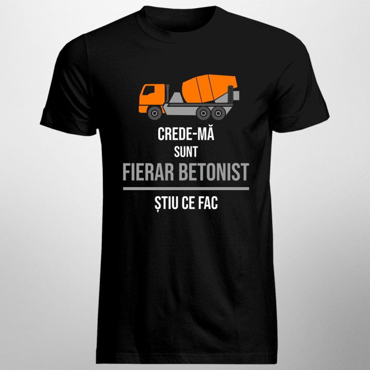 Crede-mă, sunt fierar betonist, știu ce fac - T-shirt pentru bărbați