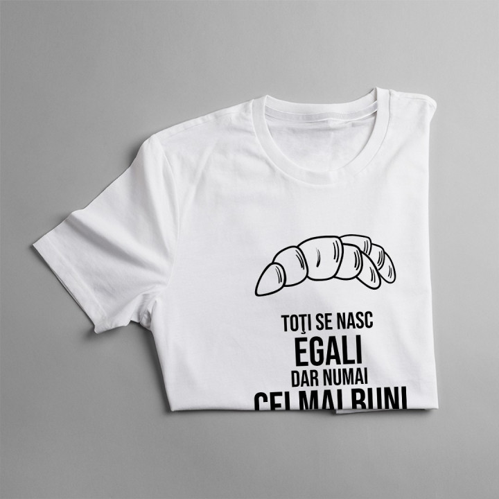 Toţi se nasc egali, dar numai cei mai buni devin brutari - T-shirt pentru bărbați