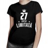 27 ani Ediție Limitată - T-shirt pentru bărbați și femei - un cadou de ziua ta