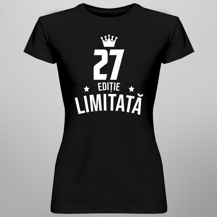 27 ani Ediție Limitată - T-shirt pentru bărbați și femei - un cadou de ziua ta