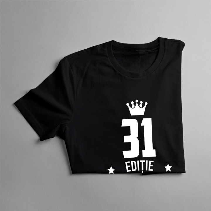 31 ani Ediție Limitată - T-shirt pentru bărbați și femei - un cadou de ziua ta
