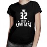 32 ani Ediție Limitată - T-shirt pentru bărbați și femei - un cadou de ziua ta