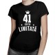 41 ani Ediție Limitată - T-shirt pentru bărbați și femei - un cadou de ziua ta