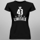 43 ani Ediție Limitată - T-shirt pentru bărbați și femei - un cadou de ziua ta