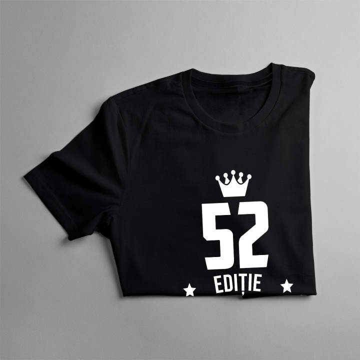 52 ani Ediție Limitată - T-shirt pentru bărbați și femei - un cadou de ziua ta