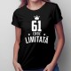 61 ani Ediție Limitată - T-shirt pentru bărbați și femei - un cadou de ziua ta