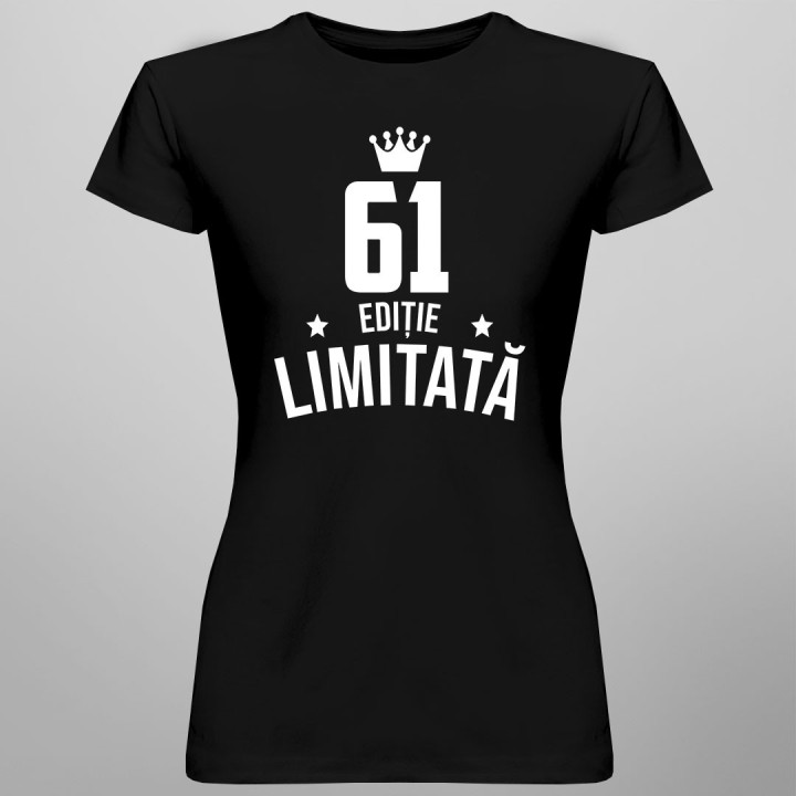 61 ani Ediție Limitată - T-shirt pentru bărbați și femei - un cadou de ziua ta