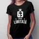 63 ani Ediție Limitată - T-shirt pentru bărbați și femei - un cadou de ziua ta