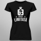 63 ani Ediție Limitată - T-shirt pentru bărbați și femei - un cadou de ziua ta