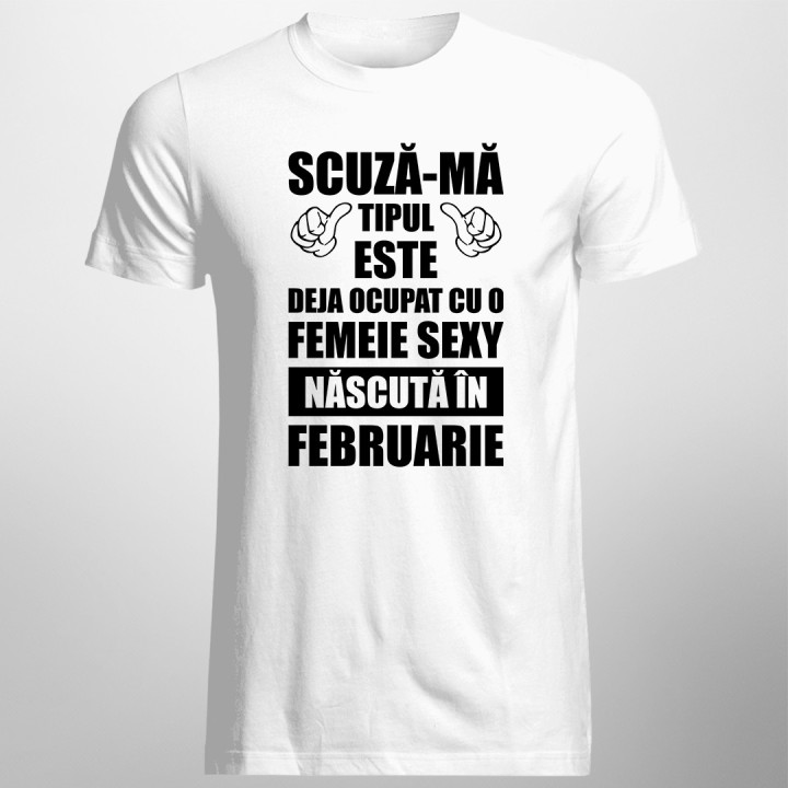 Scuză-mă, tipul ăsta este deja ocupat cu o fată sexy născută în februarie - T-shirt pentru bărbați