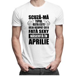 Scuză-mă, tipul ăsta este deja ocupat cu o fată sexy născută în aprilie - T-shirt pentru bărbați