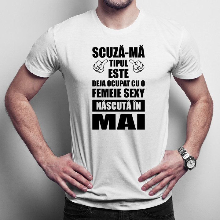 Scuză-mă, tipul ăsta este deja ocupat cu o fată sexy născută în mai - T-shirt pentru bărbați