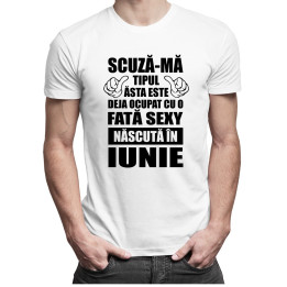 Scuză-mă, tipul ăsta este deja ocupat cu o fată sexy născută în iunie - T-shirt pentru bărbați