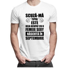 Scuză-mă, tipul ăsta este deja ocupat cu o fată sexy născută în septembrie - T-shirt pentru bărbați