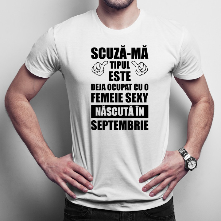 Scuză-mă, tipul ăsta este deja ocupat cu o fată sexy născută în septembrie - T-shirt pentru bărbați