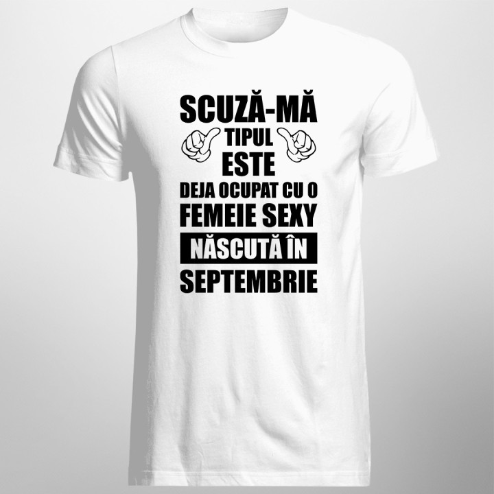 Scuză-mă, tipul ăsta este deja ocupat cu o fată sexy născută în septembrie - T-shirt pentru bărbați