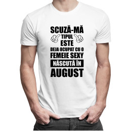 Scuză-mă, tipul ăsta este deja ocupat cu o fată sexy născută în august - T-shirt pentru bărbați