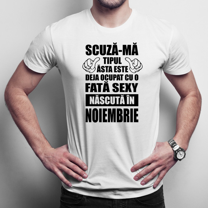 Scuză-mă, tipul ăsta este deja ocupat cu o fată sexy născută în noiembrie - T-shirt pentru bărbați
