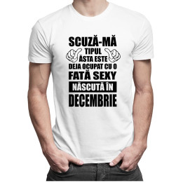 Scuză-mă, tipul ăsta este deja ocupat cu o fată sexy născută în decembrie - T-shirt pentru bărbați