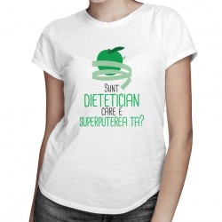 Sunt dietetician, care e superputerea ta? - T-shirt pentru femei