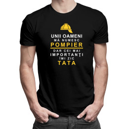 Unii oameni mă numesc pompier, dar cei mai importanţi îmi zic tata