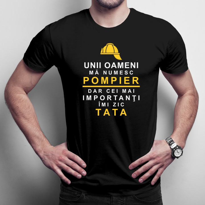 Unii oameni mă numesc pompier, dar cei mai importanţi îmi zic tata