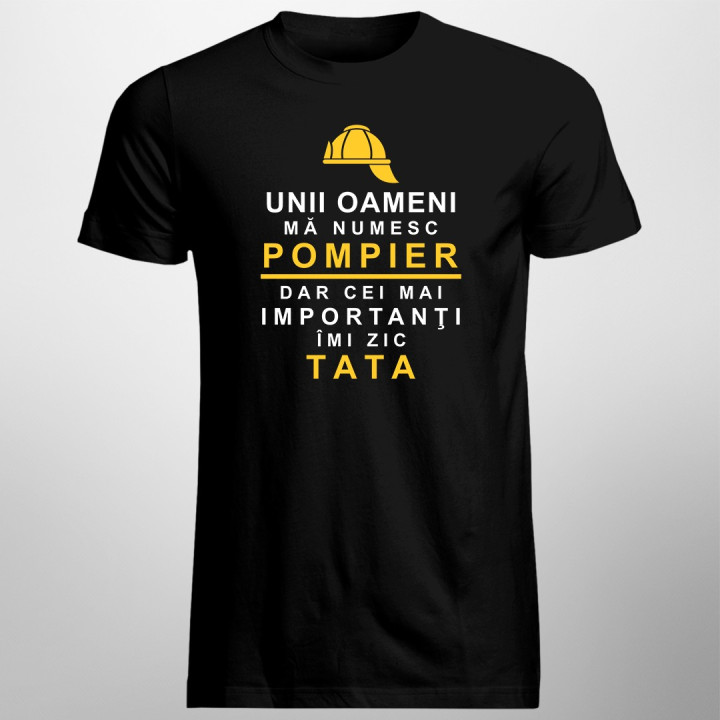 Unii oameni mă numesc pompier, dar cei mai importanţi îmi zic tata