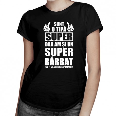Sunt o tipă super , dar am și un super bărbat - T-shirt pentru femei