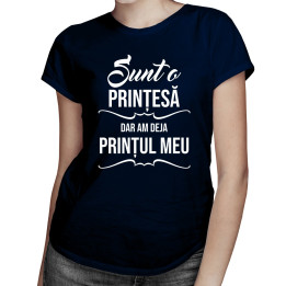 Sunt o prințesă, dar am deja prințul meu - T-shirt pentru femei