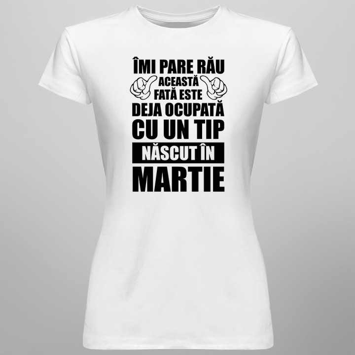 Îmi pare rău, această fată este deja ocupată cu un tip născut în martie - T-shirt pentru femei
