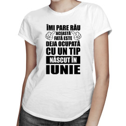 Îmi pare rău, această fată este deja ocupată cu un tip născut în iunie - T-shirt pentru femei