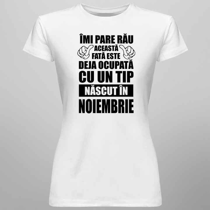 Îmi pare rău, această fată este deja ocupată cu un tip născut în noiembrie - T-shirt pentru femei