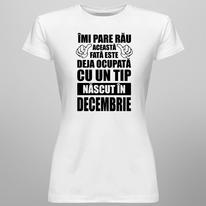 Îmi pare rău, această fată este deja ocupată cu un tip născut în decembrie - T-shirt pentru femei