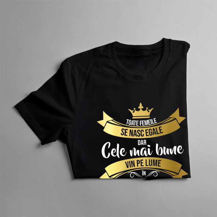 Toate femeile se nasc egale, dar cele mai bune vin pe lume în mai - T-shirt pentru femei