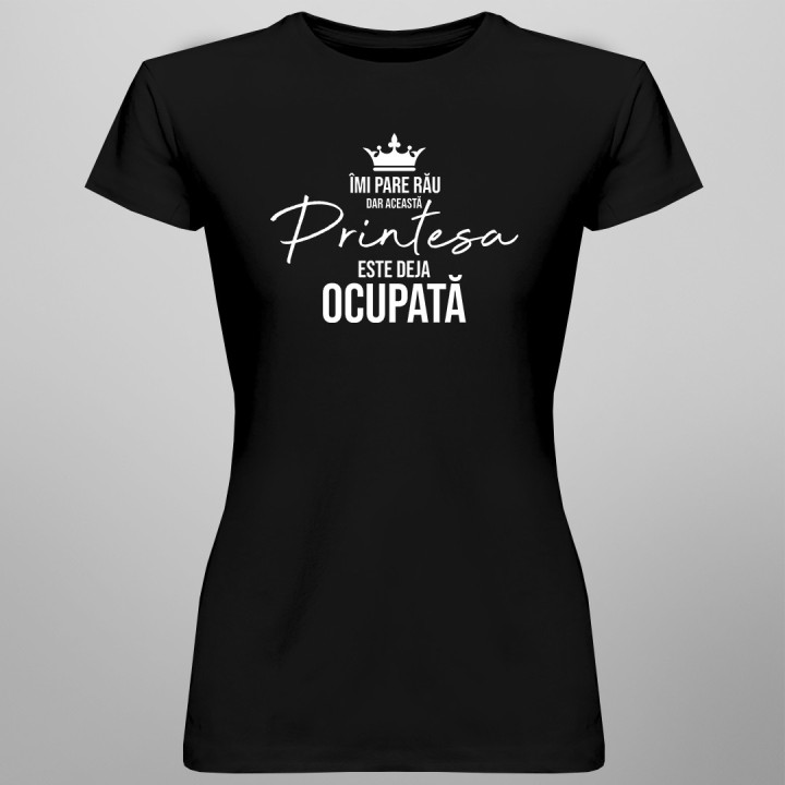 Această prinţesă este deja ocupată - T-shirt pentru femei