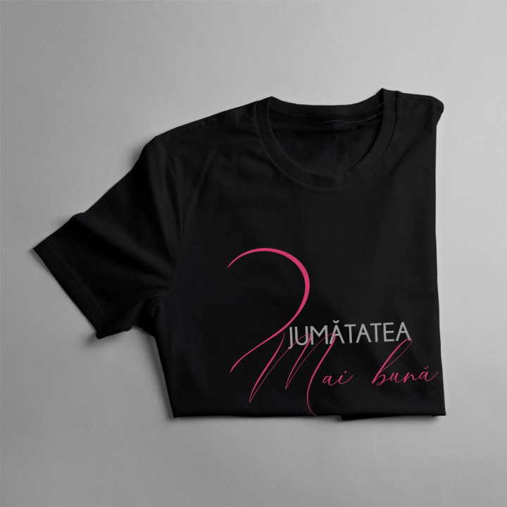 Jumătatea mai bună -T-shirt pentru  femei