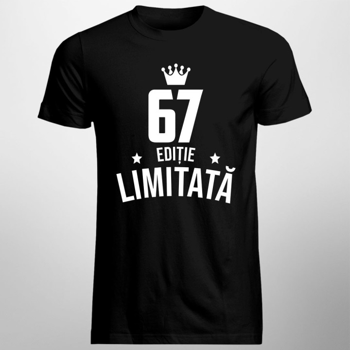 67 ani Ediție Limitată - T-shirt pentru bărbați și femei - un cadou de ziua ta