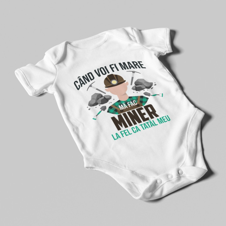 Când voi fi mare mă fac miner- la fel ca tatăl meu - body pentru copii