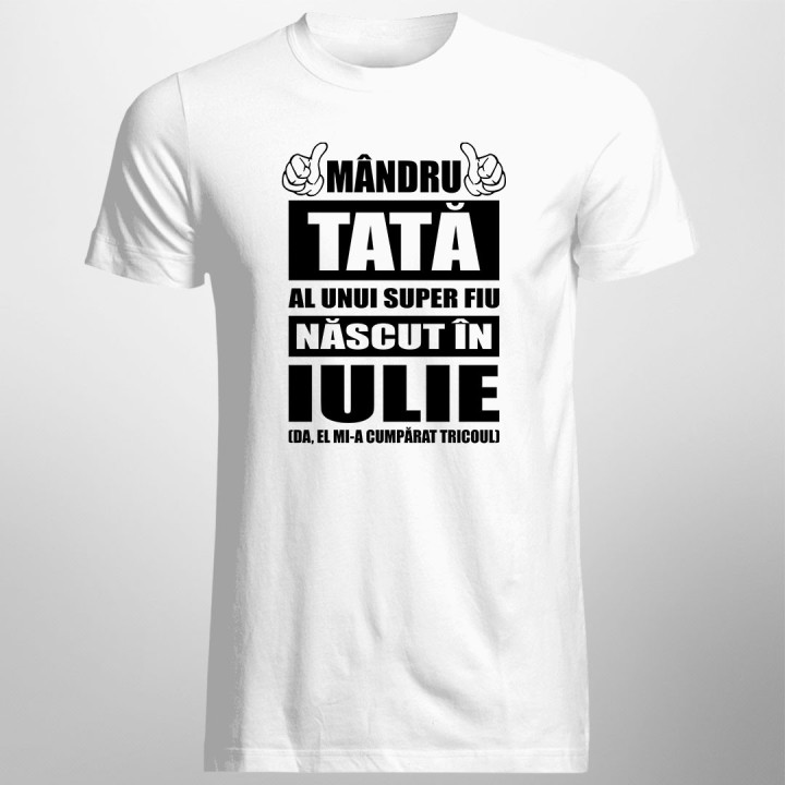 Mândru tată al unui super fiu născut în iulie - tricou bărbătesc cu imprimeu