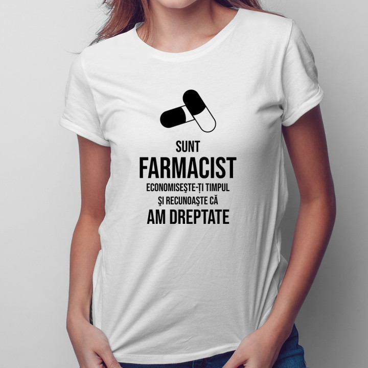 Farmacist - recunoaşte că am dreptate - T-shirt pentru femei