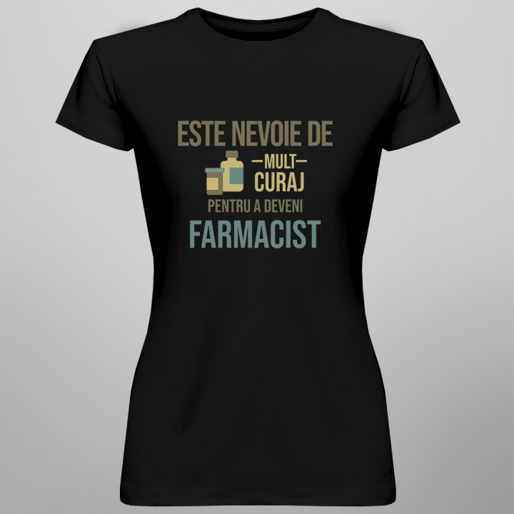 Este nevoie de mult curaj - farmacist - T-shirt pentru bărbați și femei
