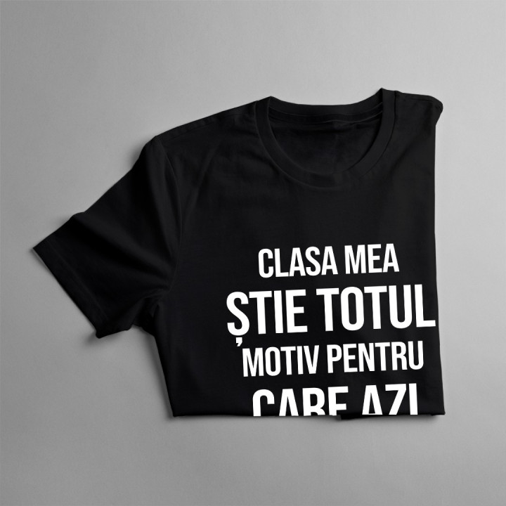 Clasa mea știe totul, motiv pentru care azi nu ascult - T-shirt pentru bărbați