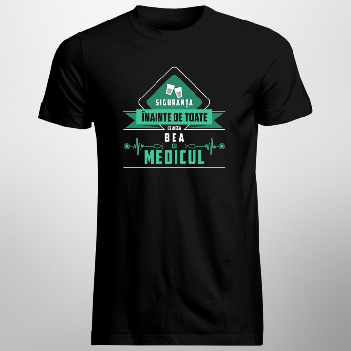 Siguranța înainte de toate, de aceea bea cu medicul - T-shirt pentru bărbați
