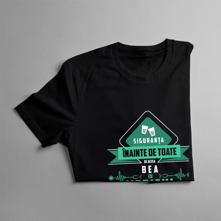 Siguranța înainte de toate, de aceea bea cu medicul - T-shirt pentru bărbați